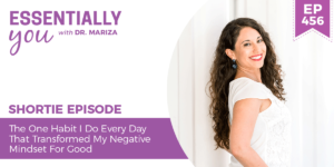 #456: The One Habit I Do Every Day That Transformed My Negative Mindset For Good