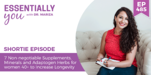#485: 7 Non-negotiable Supplements, Minerals and Adaptogen Herbs for women 40+ to Increase Longevity