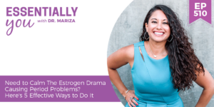 #510: Need to Calm The Estrogen Drama Causing Period Problems? Here's 5 Effective Ways to Do It