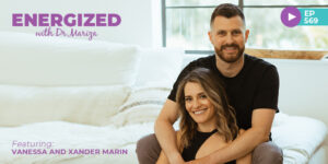 #569: How to Build a Strong Emotional Connection with Your Partner and How to Transform Your Love Life with Vanessa and Xander Marin