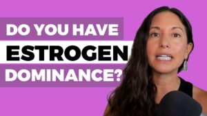 WATCH: Estrogen Dominance Symptoms and Root Causes