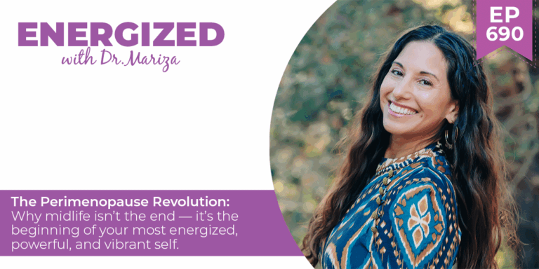 690: The Perimenopause Revolution: Why midlife isn’t the end — it’s the beginning of your most energized, powerful, and vibrant self