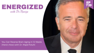 739: You Can Reverse Brain Aging in 12 Weeks (Here’s How) with Dr. Majid Fotuhi