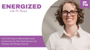 748: The Truth About Inflammation and Autoimmunity That Most Women Are Missing with Mickey Trescott