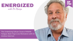 750:  The Underlying Cellular Cause of Midlife Fatigue, Brain Fog & Low Motivation with Andrew Salzman